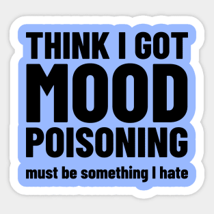 Mood Poisoning - Funny Mood Sarcastic Sayings Humor Sticker